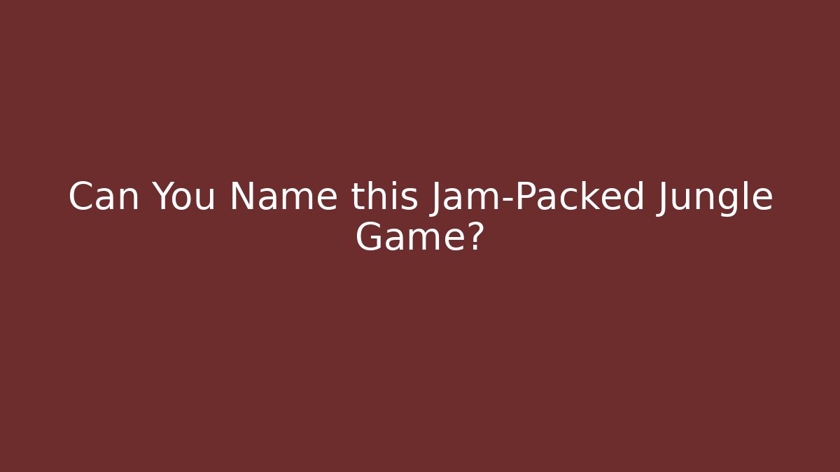 Can You Name this Jam-Packed Jungle Game?