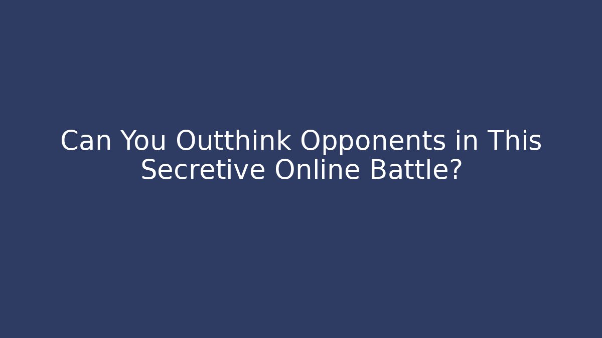 Can You Outthink Opponents in This Secretive Online Battle?