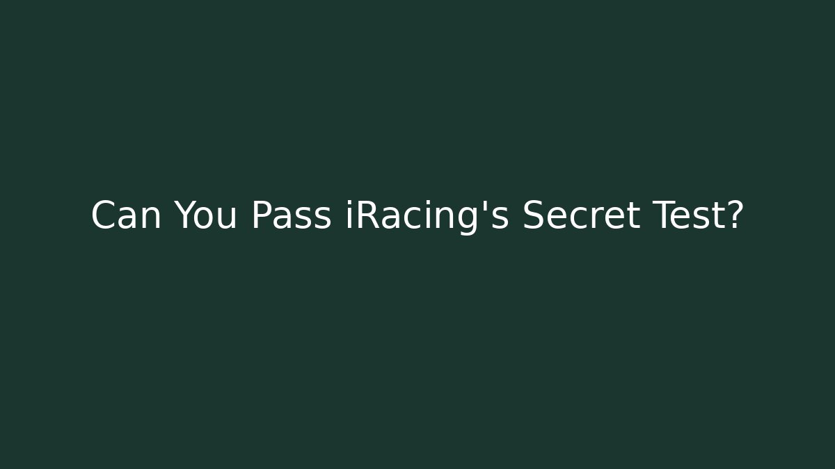 Can You Pass iRacing's Secret Test?