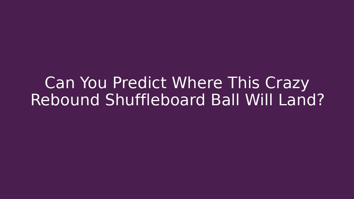 Can You Predict Where This Crazy Rebound Shuffleboard Ball Will Land?