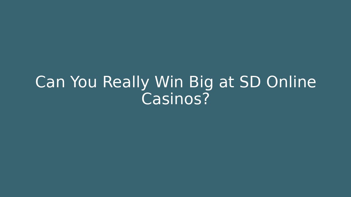 Can You Really Win Big at SD Online Casinos?