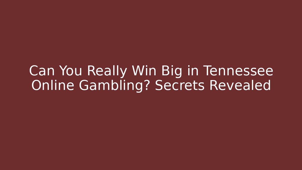 Can You Really Win Big in Tennessee Online Gambling? Secrets Revealed - NADclinic