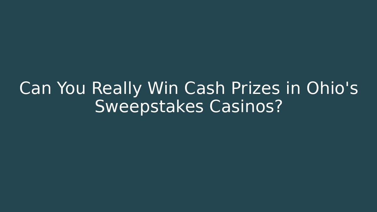 Can You Really Win Cash Prizes in Ohio's Sweepstakes Casinos? - NADclinic