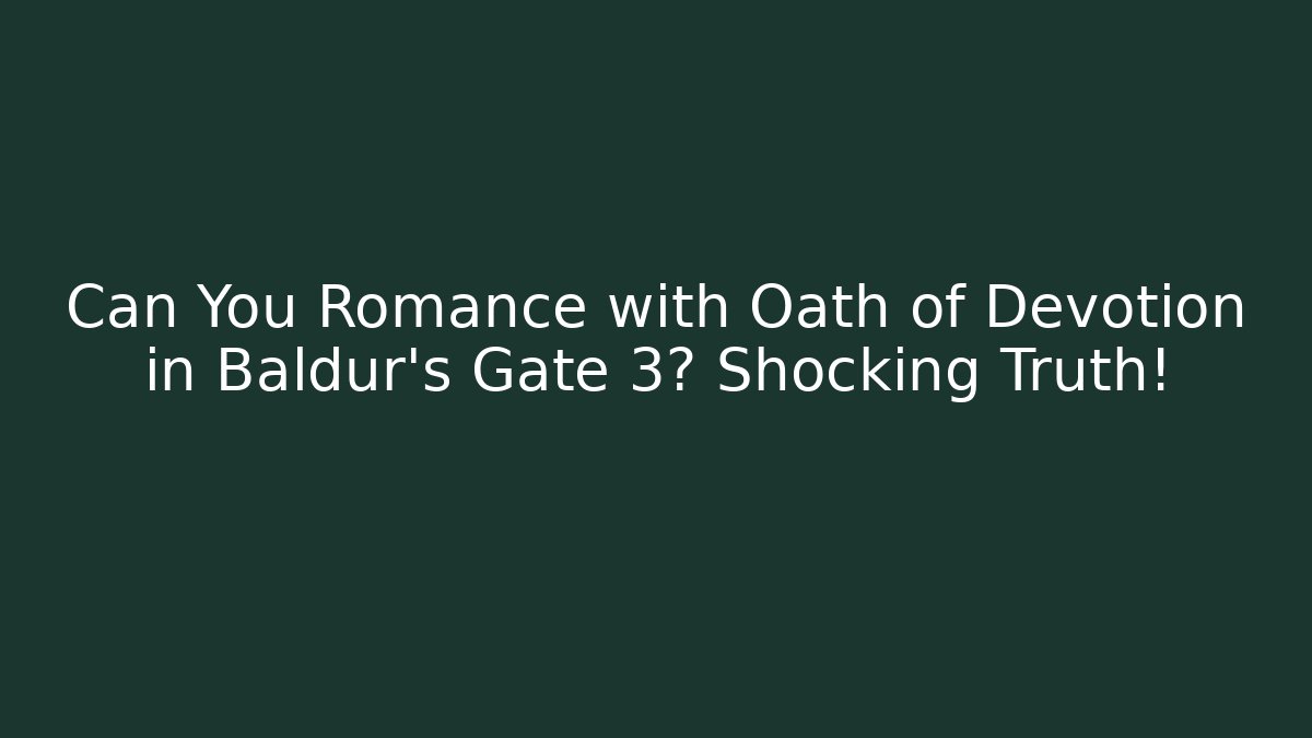 Can You Romance with Oath of Devotion in Baldur's Gate 3? Shocking Truth!