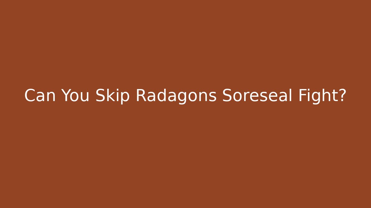Can You Skip Radagons Soreseal Fight?