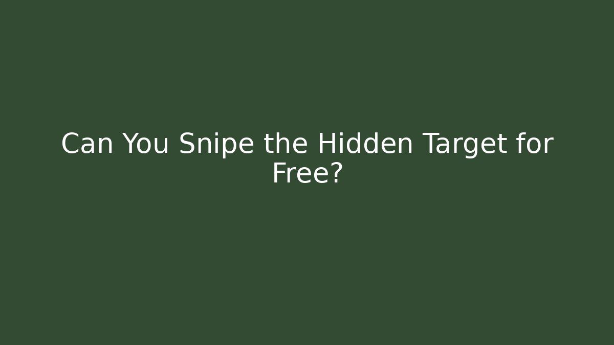 Can You Snipe the Hidden Target for Free?