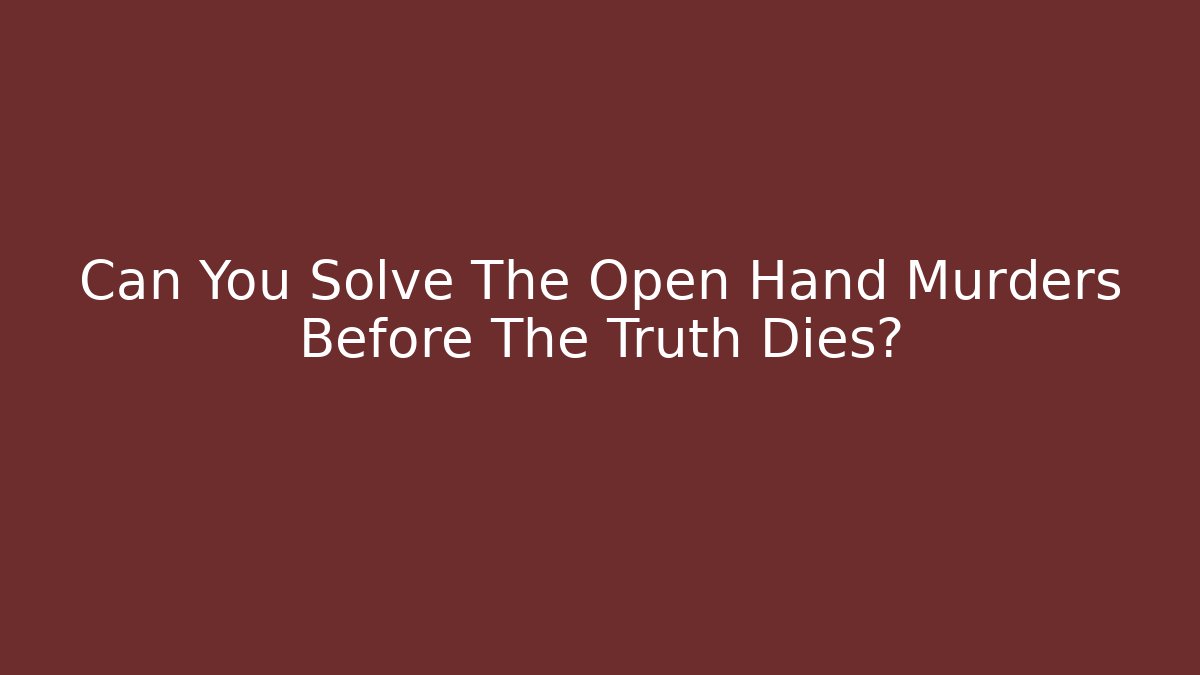 Can You Solve The Open Hand Murders Before The Truth Dies?