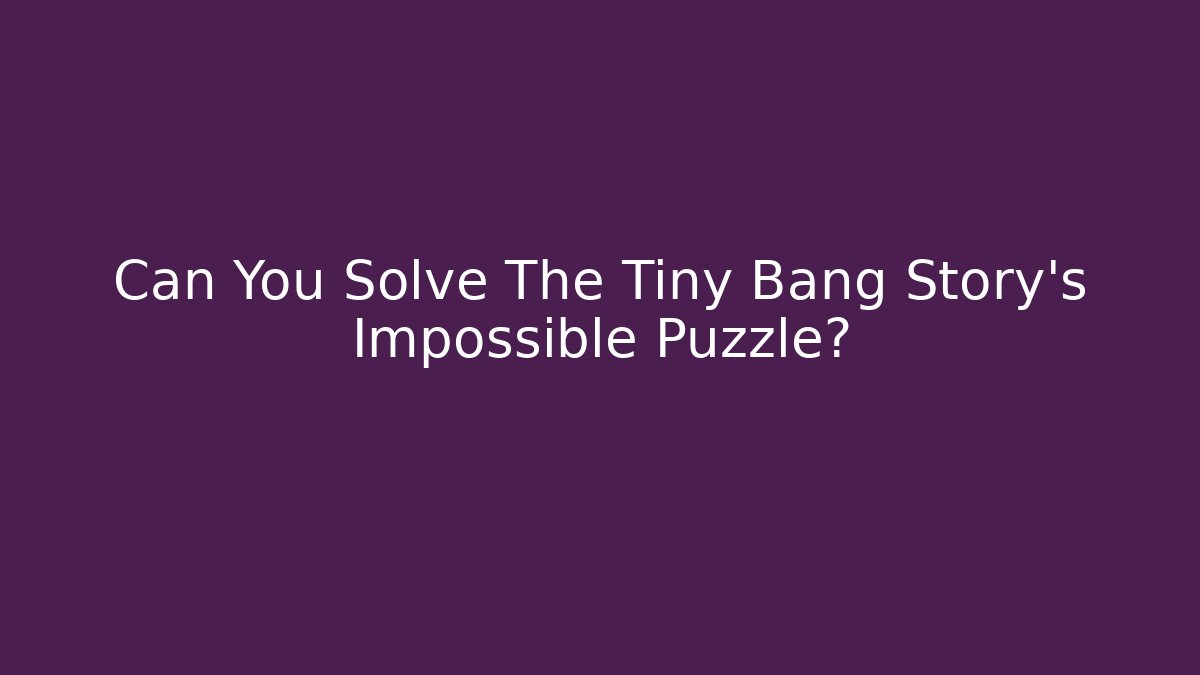 Can You Solve The Tiny Bang Story's Impossible Puzzle?