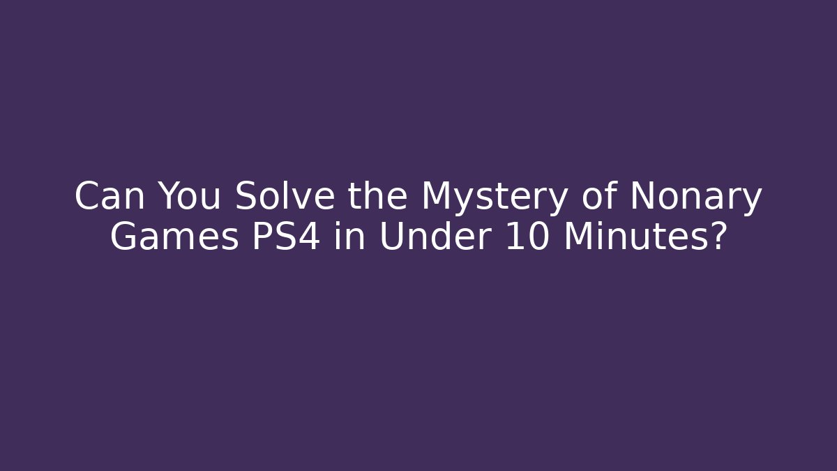 Can You Solve the Mystery of Nonary Games PS4 in Under 10 Minutes?