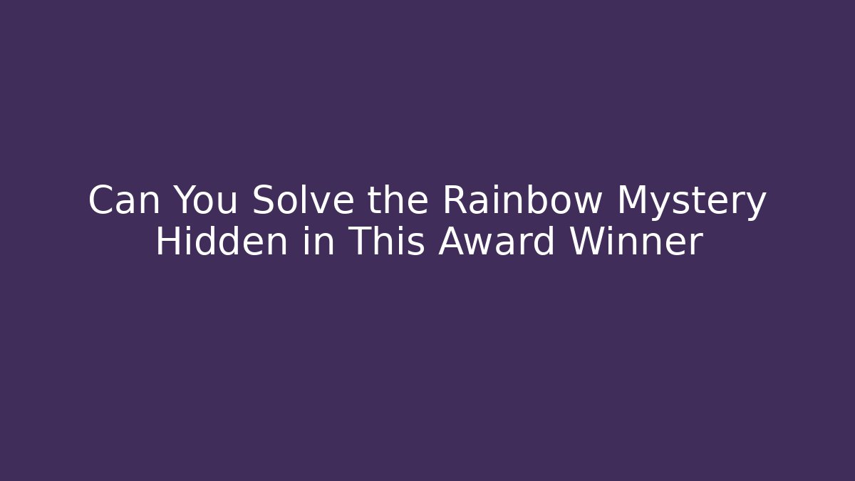 Can You Solve the Rainbow Mystery Hidden in This Award Winner