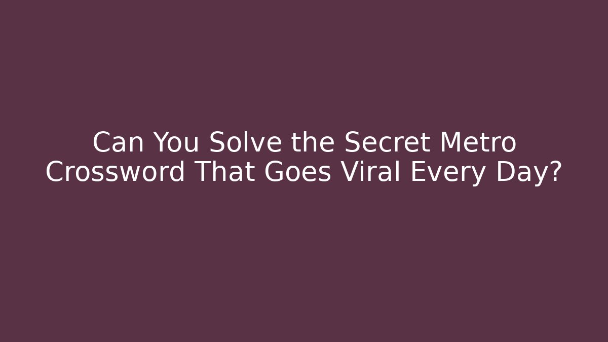 Can You Solve the Secret Metro Crossword That Goes Viral Every Day?