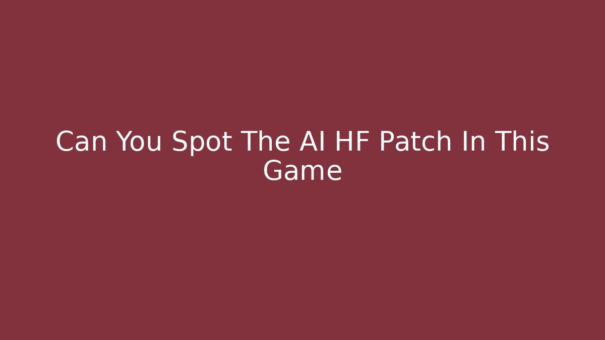 Can You Spot The AI HF Patch In This Game
