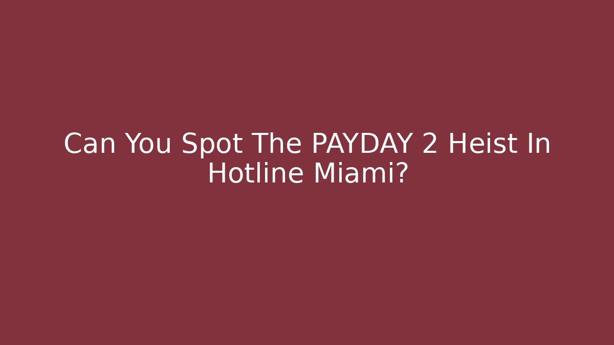 Can You Spot The PAYDAY 2 Heist In Hotline Miami?