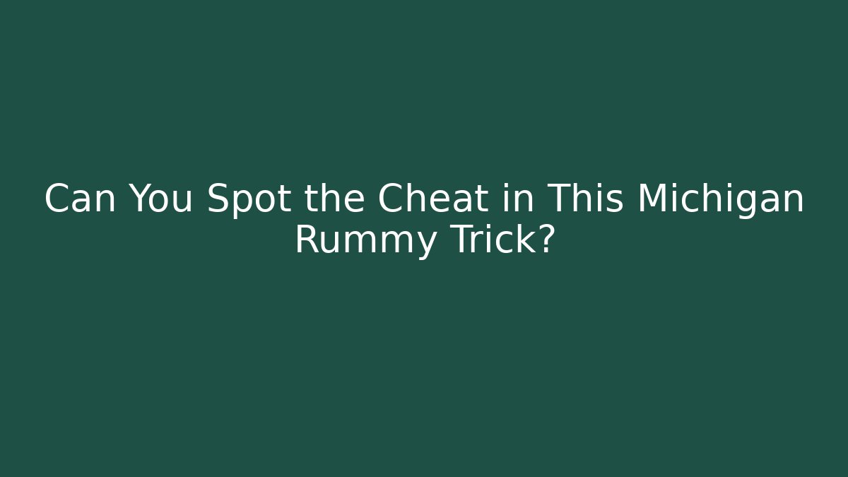 Can You Spot the Cheat in This Michigan Rummy Trick?