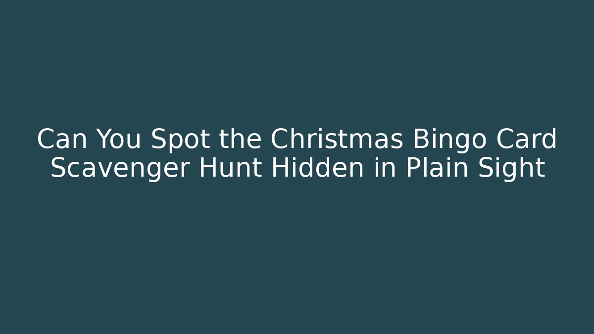 Can You Spot the Christmas Bingo Card Scavenger Hunt Hidden in Plain Sight