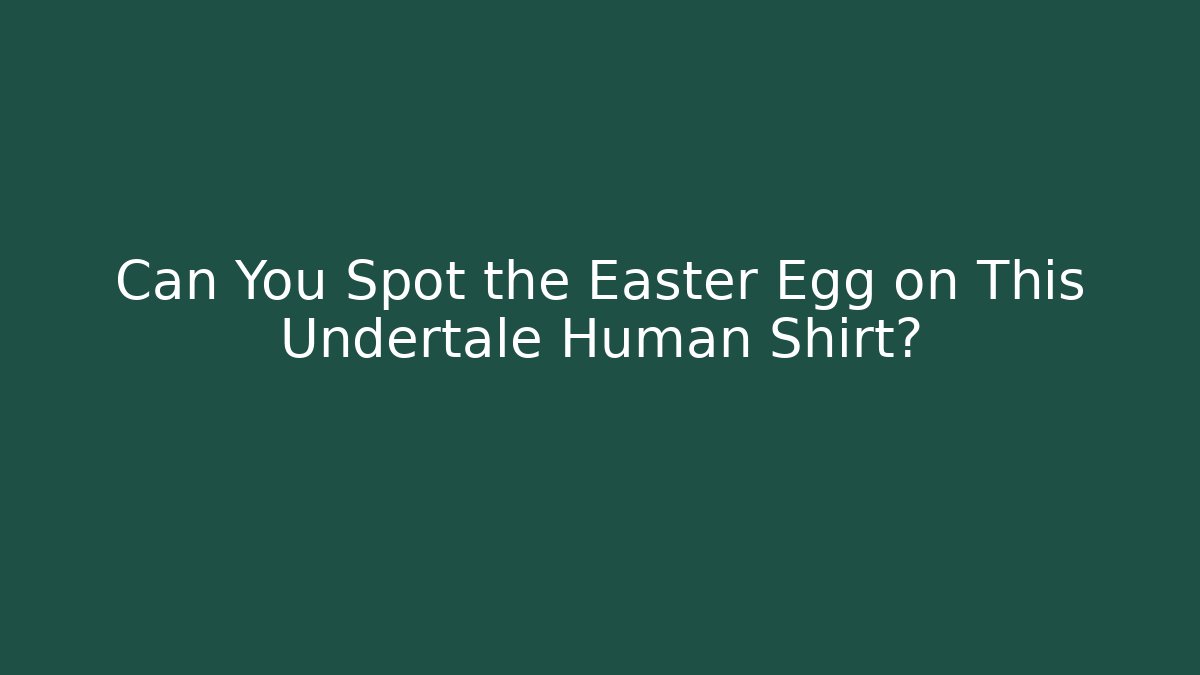 Can You Spot the Easter Egg on This Undertale Human Shirt?