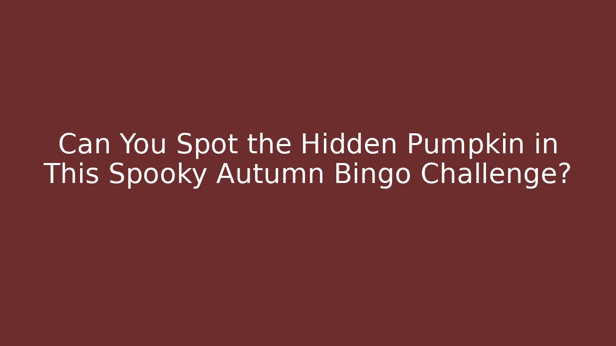 Can You Spot the Hidden Pumpkin in This Spooky Autumn Bingo Challenge?