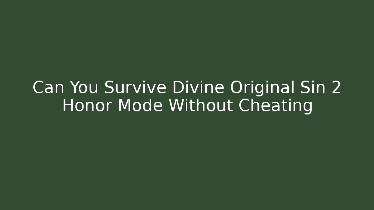 Can You Survive Divine Original Sin 2 Honor Mode Without Cheating