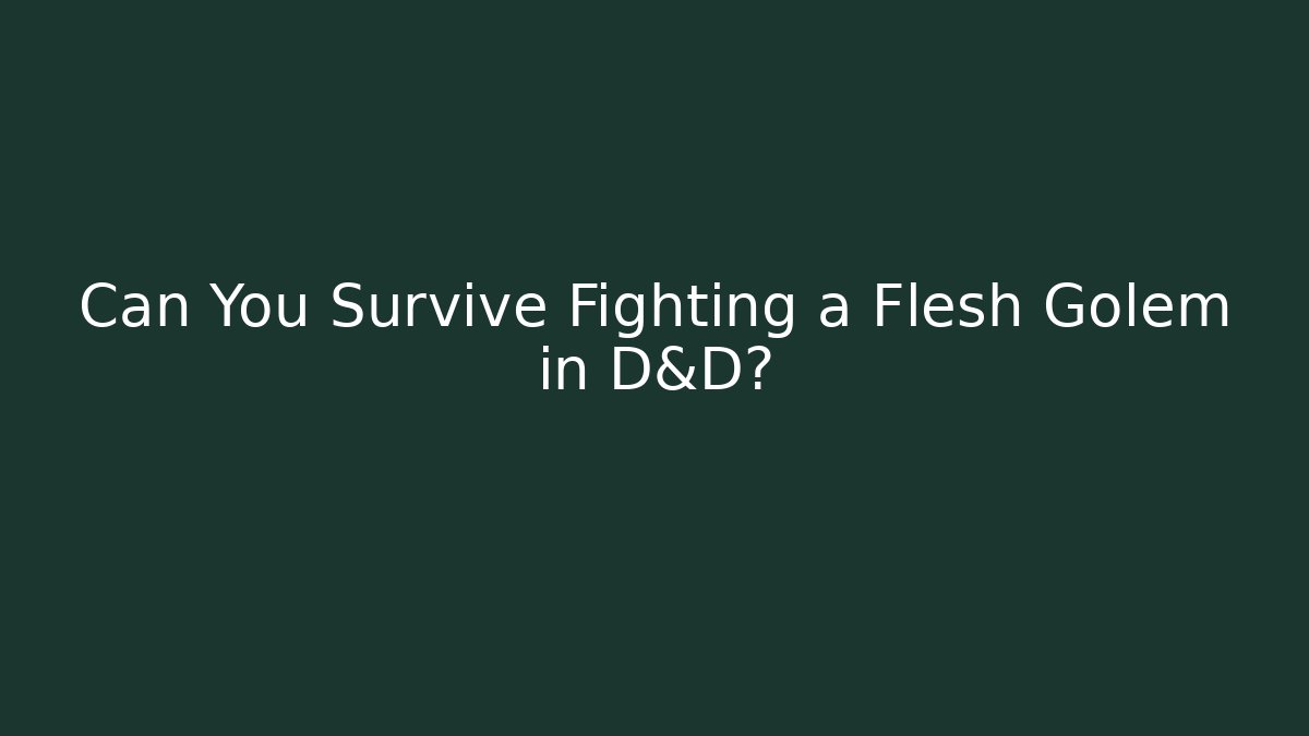 Can You Survive Fighting a Flesh Golem in D&D?