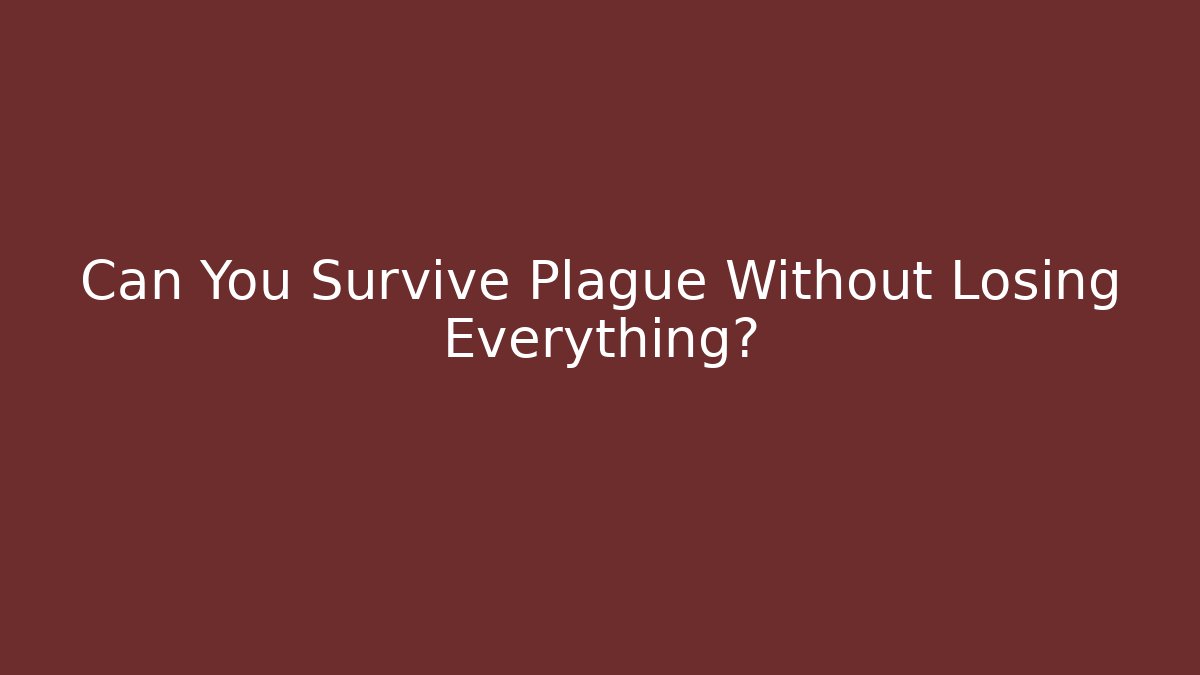 Can You Survive Plague Without Losing Everything? - NADclinic