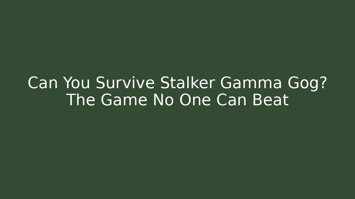 Can You Survive Stalker Gamma Gog? The Game No One Can Beat