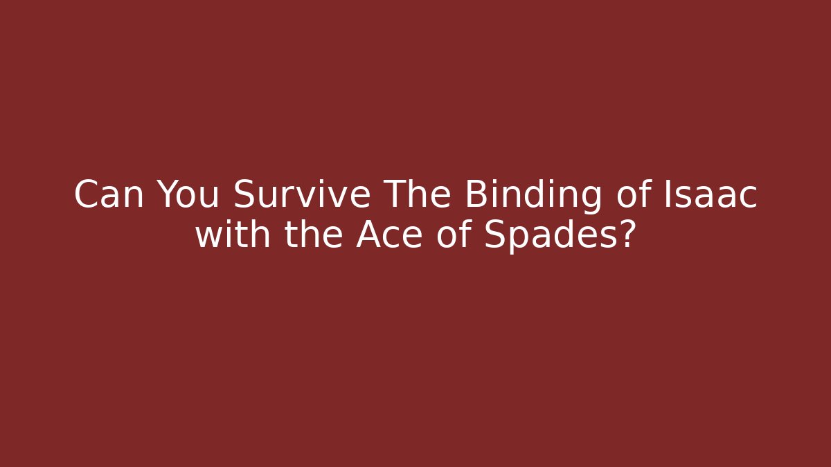 Can You Survive The Binding of Isaac with the Ace of Spades?