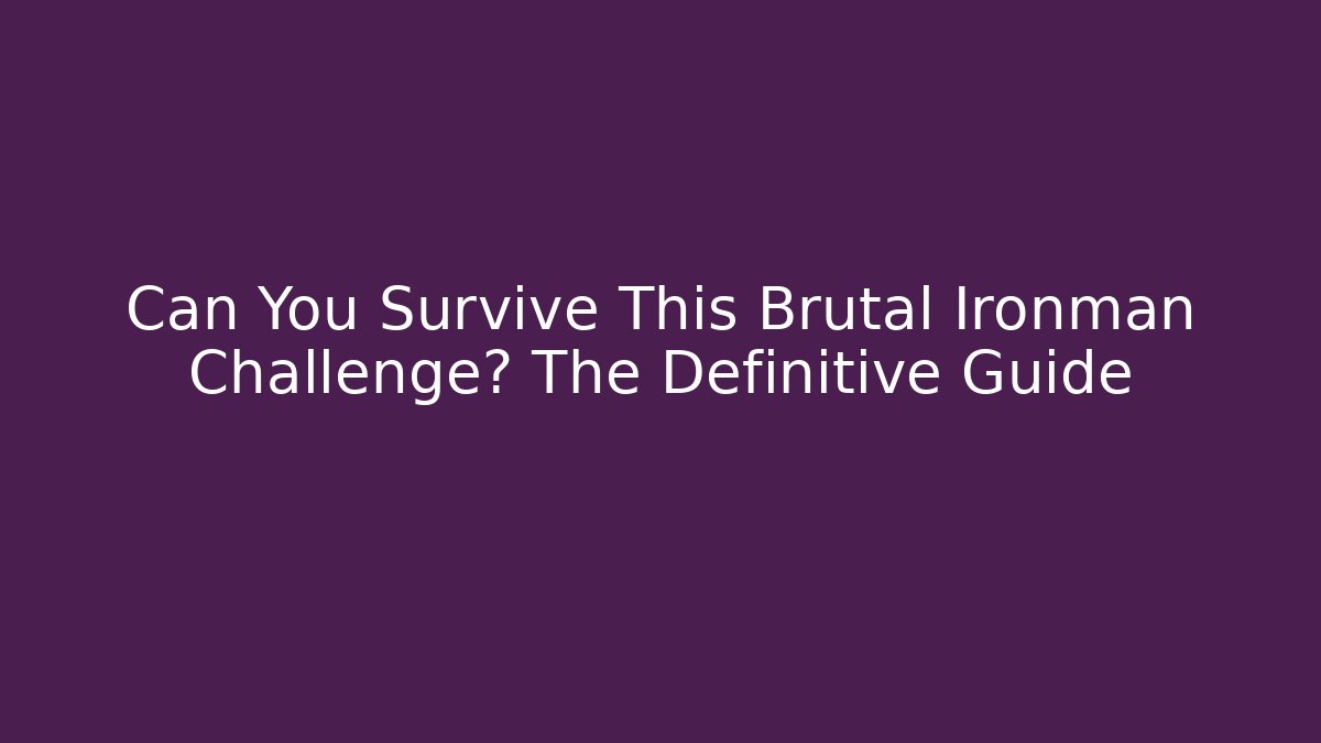 Can You Survive This Brutal Ironman Challenge? The Definitive Guide - NADclinic