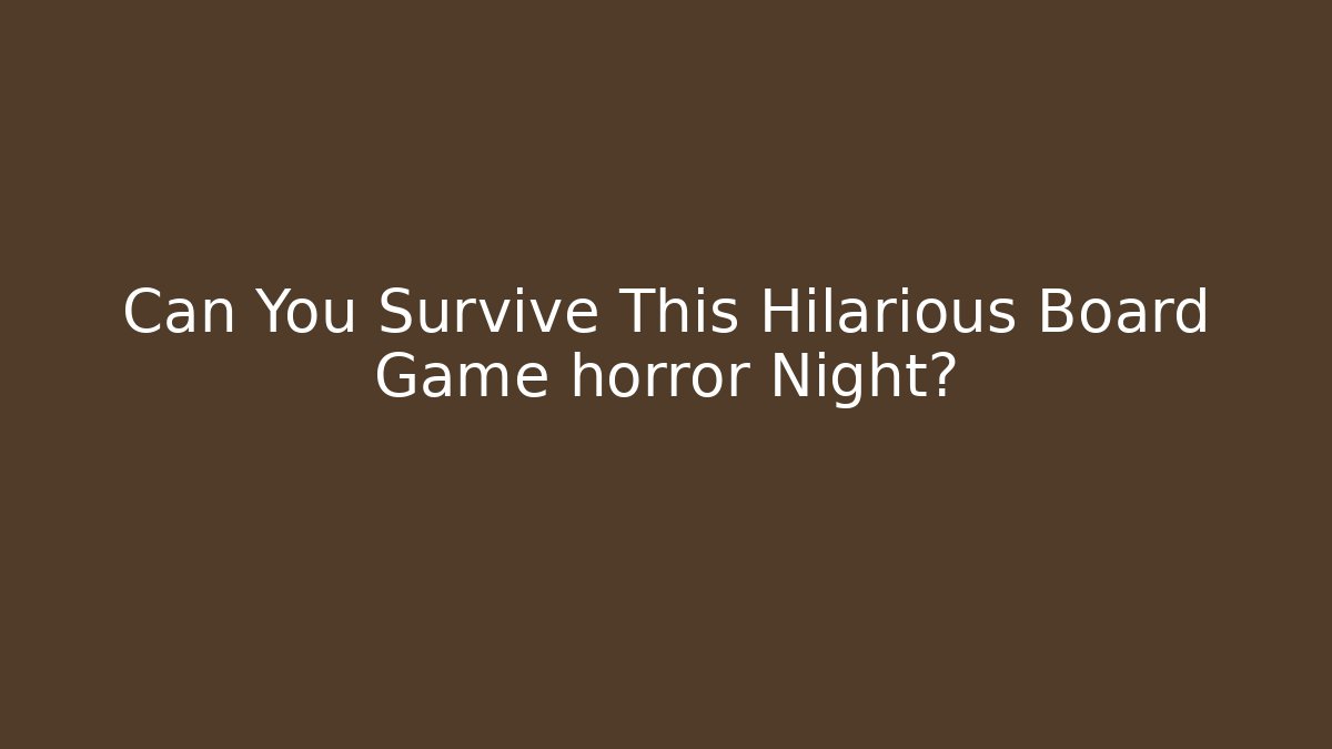 Can You Survive This Hilarious Board Game horror Night?