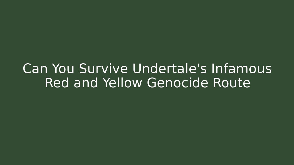 Can You Survive Undertale's Infamous Red and Yellow Genocide Route