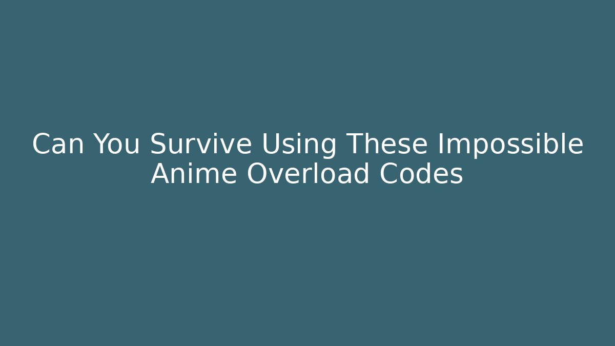Can You Survive Using These Impossible Anime Overload Codes