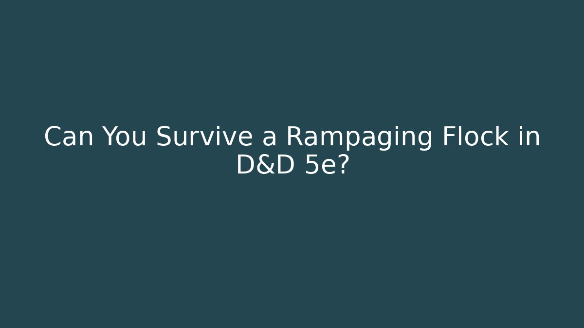 Can You Survive a Rampaging Flock in D&D 5e?