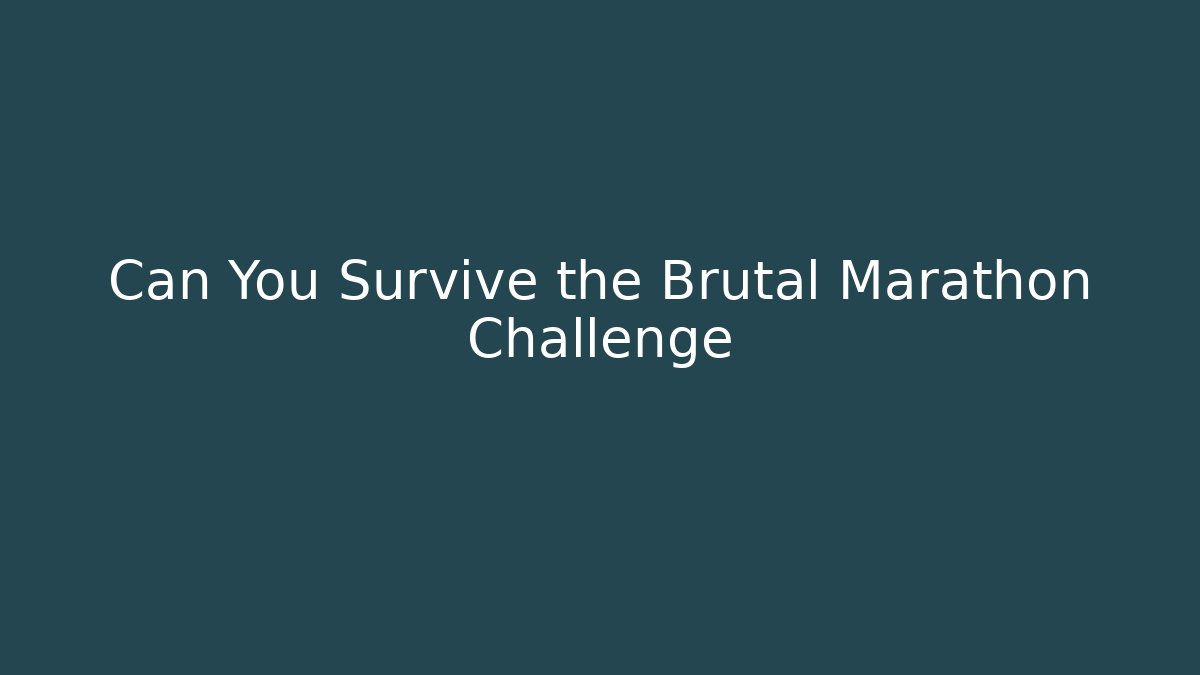 Can You Survive the Brutal Marathon Challenge