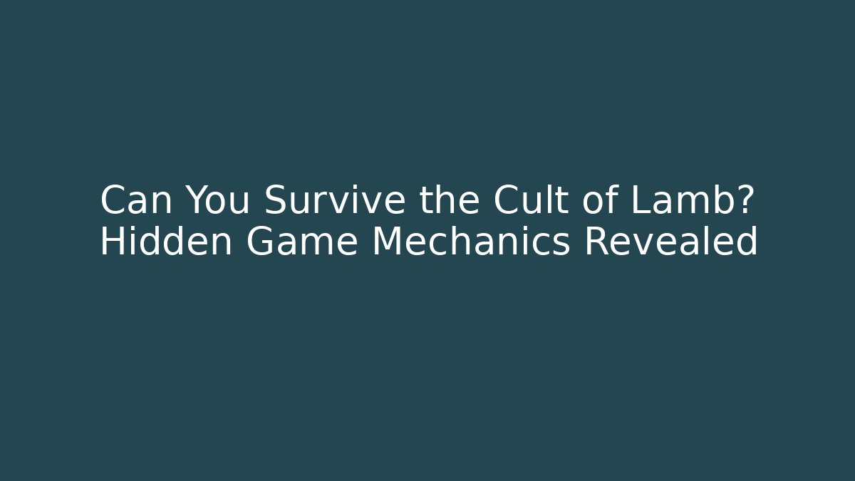 Can You Survive the Cult of Lamb? Hidden Game Mechanics Revealed