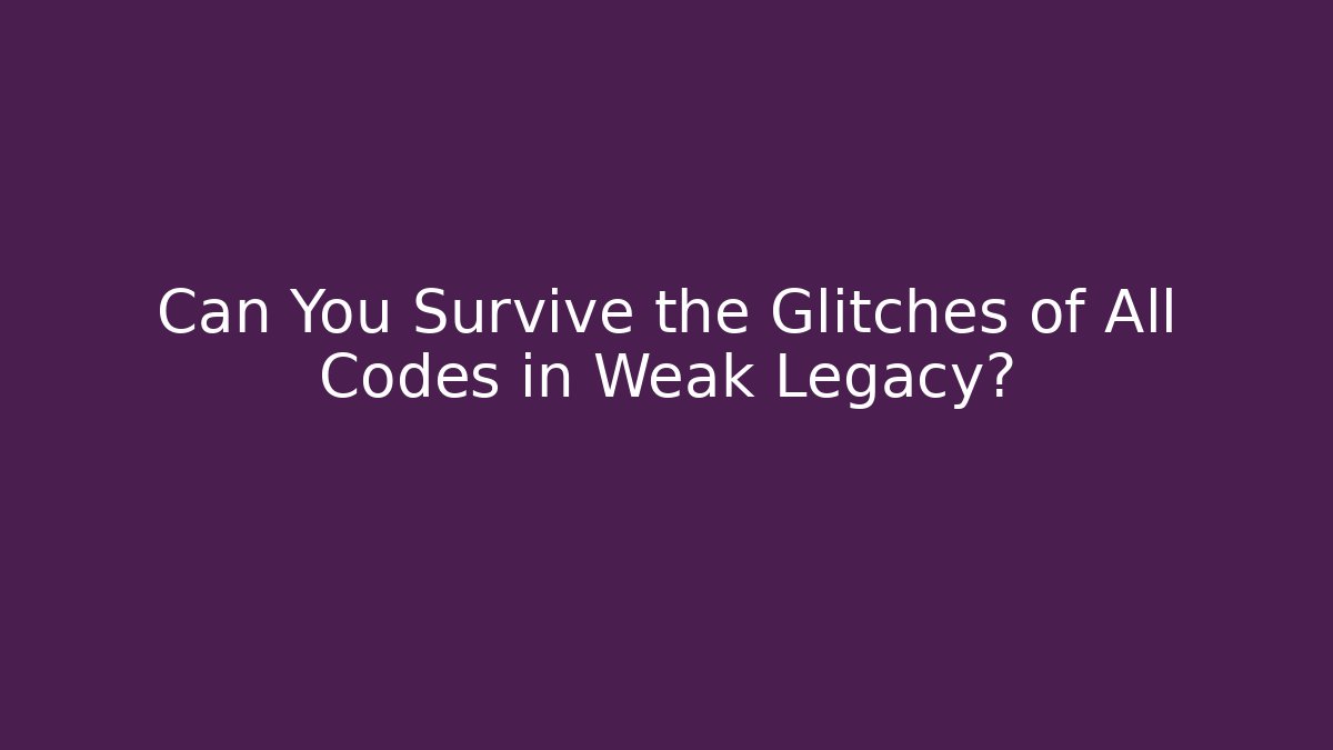 Can You Survive the Glitches of All Codes in Weak Legacy?