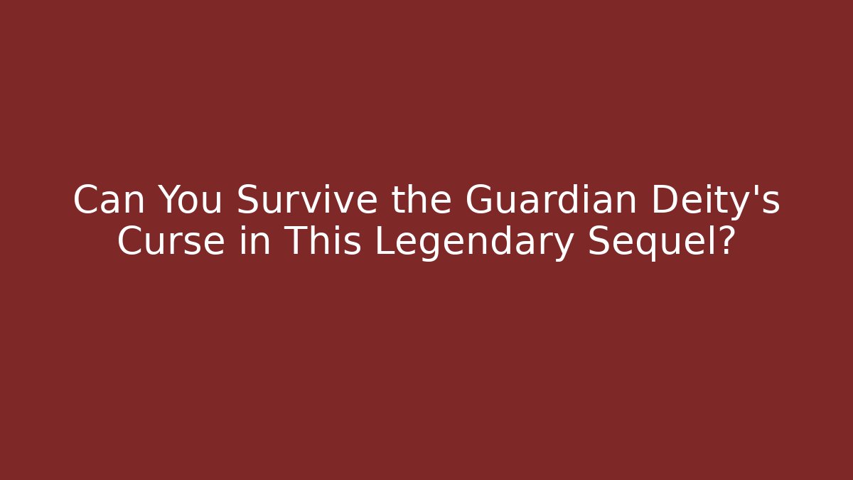 Can You Survive the Guardian Deity's Curse in This Legendary Sequel?