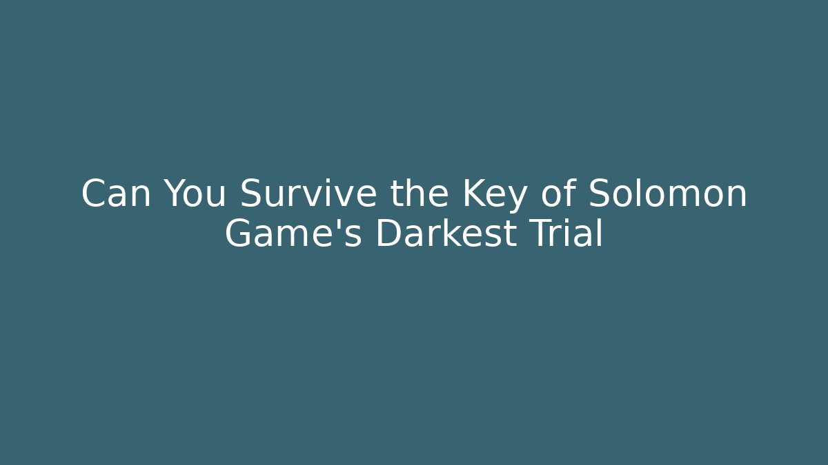 Can You Survive the Key of Solomon Game's Darkest Trial