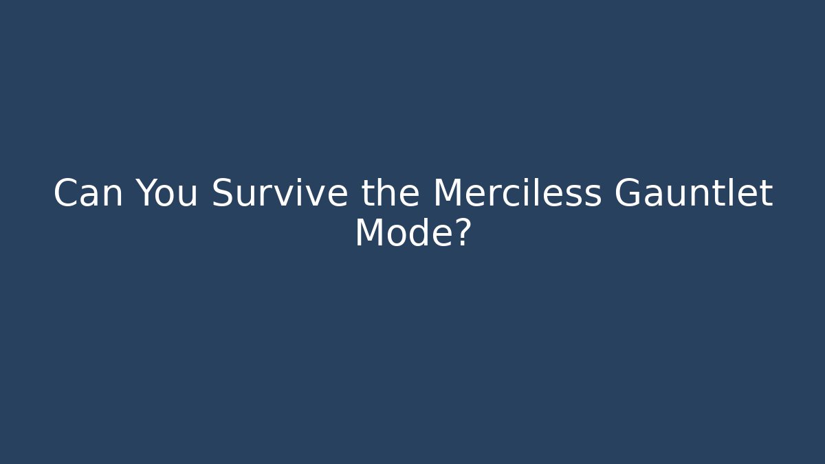 Can You Survive the Merciless Gauntlet Mode?
