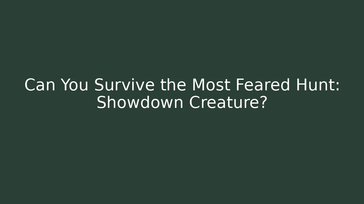 Can You Survive the Most Feared Hunt: Showdown Creature?