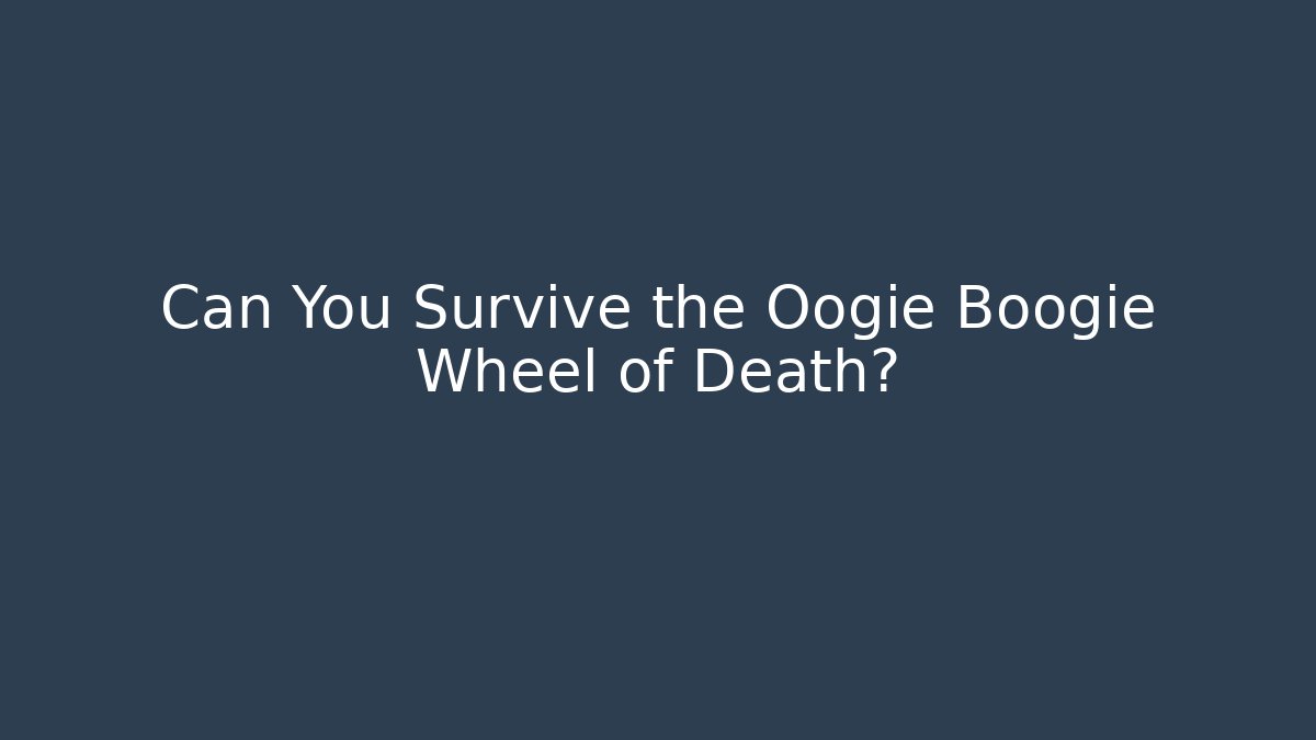 Can You Survive the Oogie Boogie Wheel of Death?