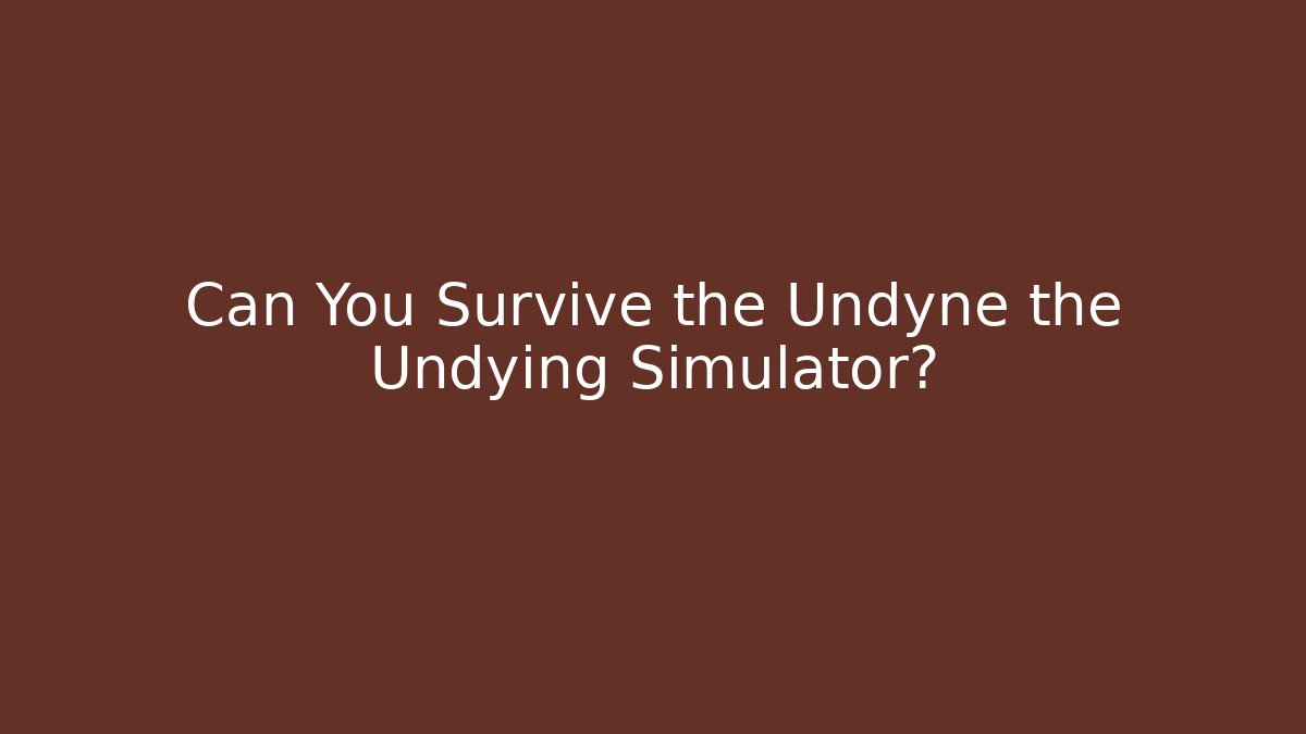 Can You Survive the Undyne the Undying Simulator?