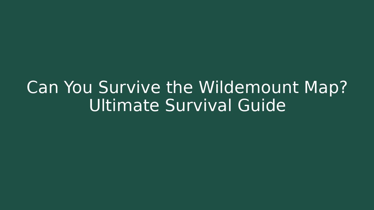 Can You Survive the Wildemount Map? Ultimate Survival Guide