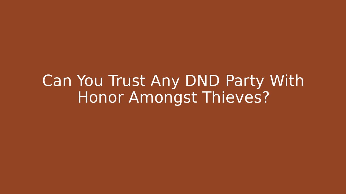 Can You Trust Any DND Party With Honor Amongst Thieves?