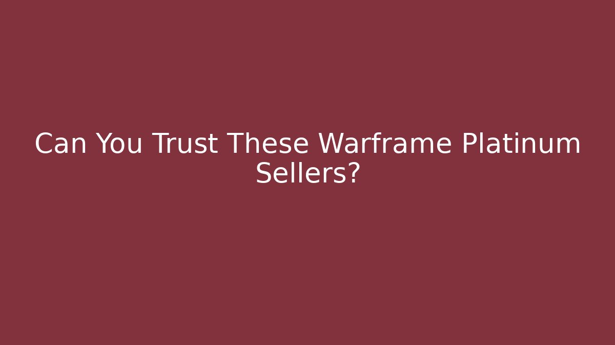 Can You Trust These Warframe Platinum Sellers?