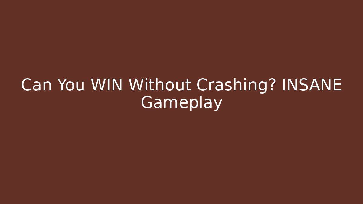 Can You WIN Without Crashing? INSANE Gameplay