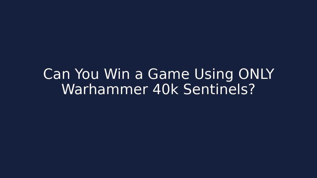 Can You Win a Game Using ONLY Warhammer 40k Sentinels? - NADclinic