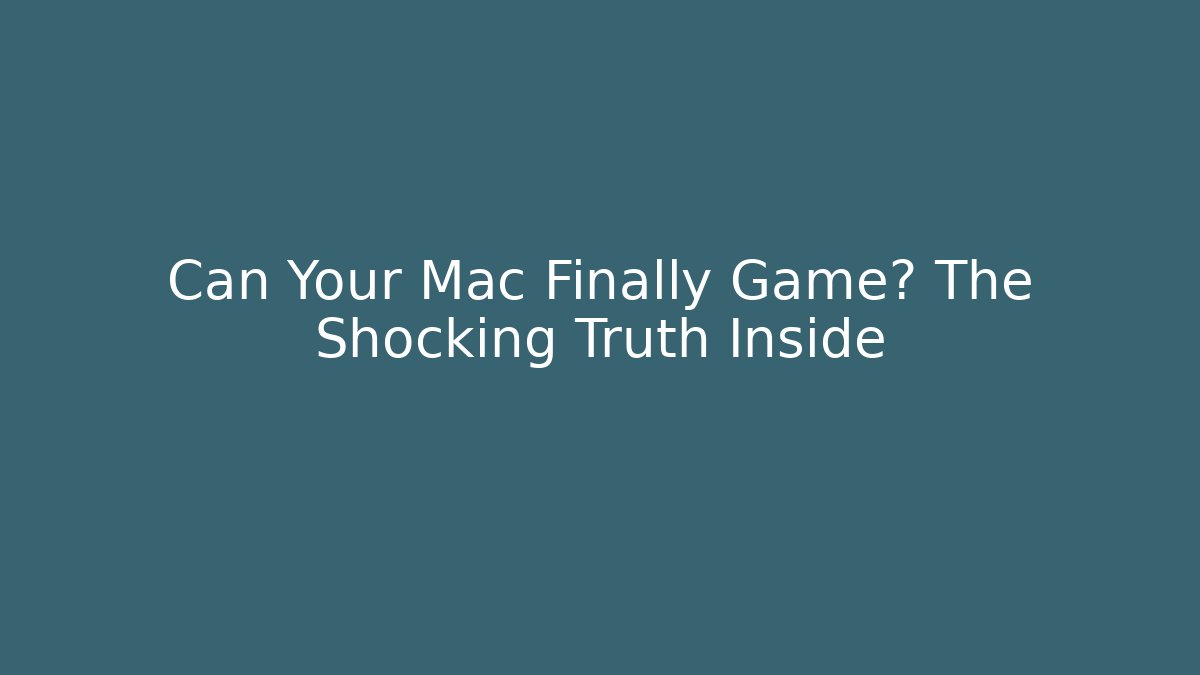 Can Your Mac Finally Game? The Shocking Truth Inside - NADclinic