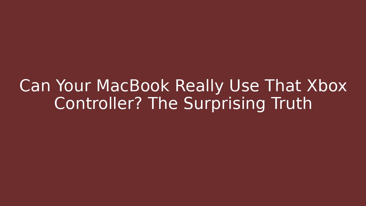 Can Your MacBook Really Use That Xbox Controller? The Surprising Truth - NADclinic