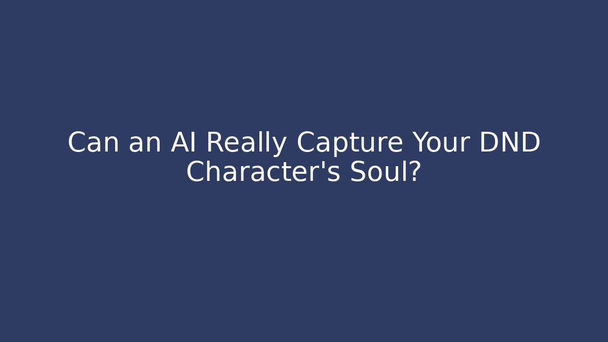 Can an AI Really Capture Your DND Character's Soul?