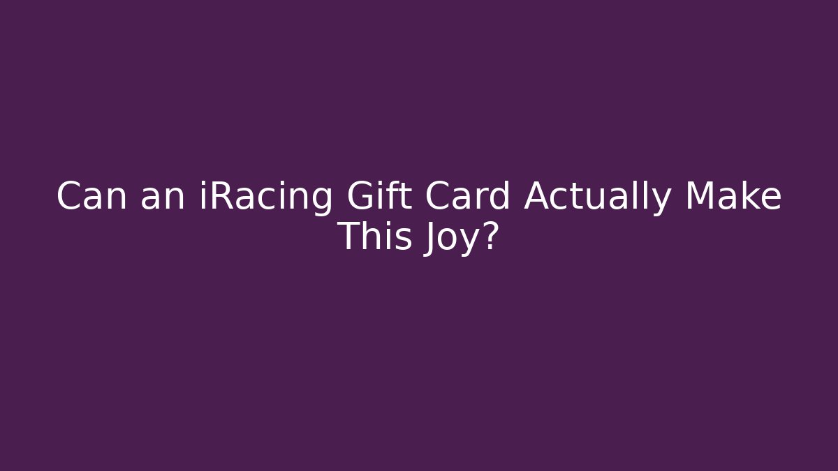 Can an iRacing Gift Card Actually Make This Joy?