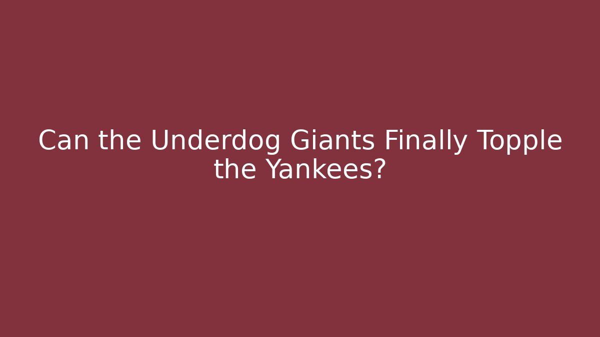Can the Underdog Giants Finally Topple the Yankees?